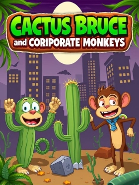 Cactus Bruce and Corporate Monkeys